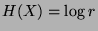 $H(X) = \log r$