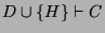$D \cup \{H\} \vdash C$